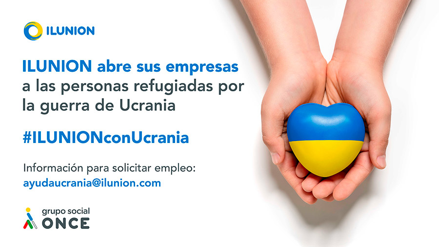 ILUNION abre sus empresas a las personas refugiadas por la guerra de Ucrania. #ILUNIONconUcrania. 